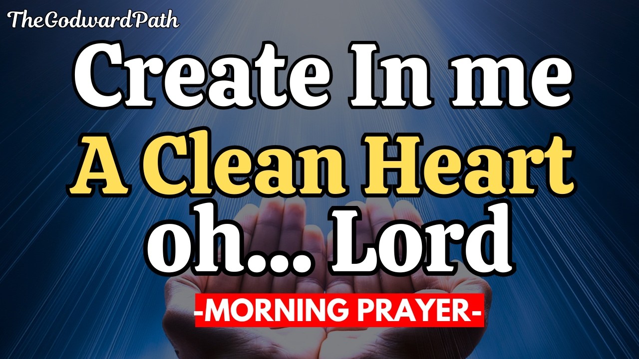 Create in Me a Clean Heart, O God – The Prayer That Changes Everything (Psalm 51) | Morning Prayer