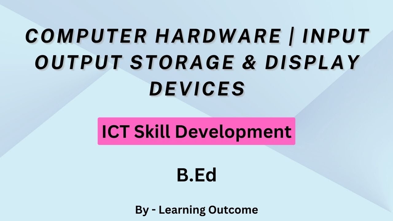 COMPUTER HARDWARE | INPUT OUTPUT STORAGE & DISPLAY DEVICES | ICT SKILLS | B.ED SEM 1