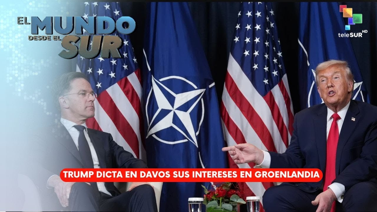 El Mundo Desde el Sur 21Ene26: Trump dicta en Davos sus intereses en Groenlandia