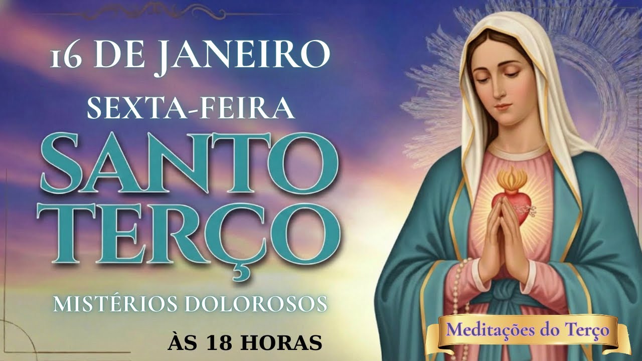 Santo Terço da Noite - 16.01.2026 - Sexta-feira - Mistérios Dolorosos - 18 HORAS