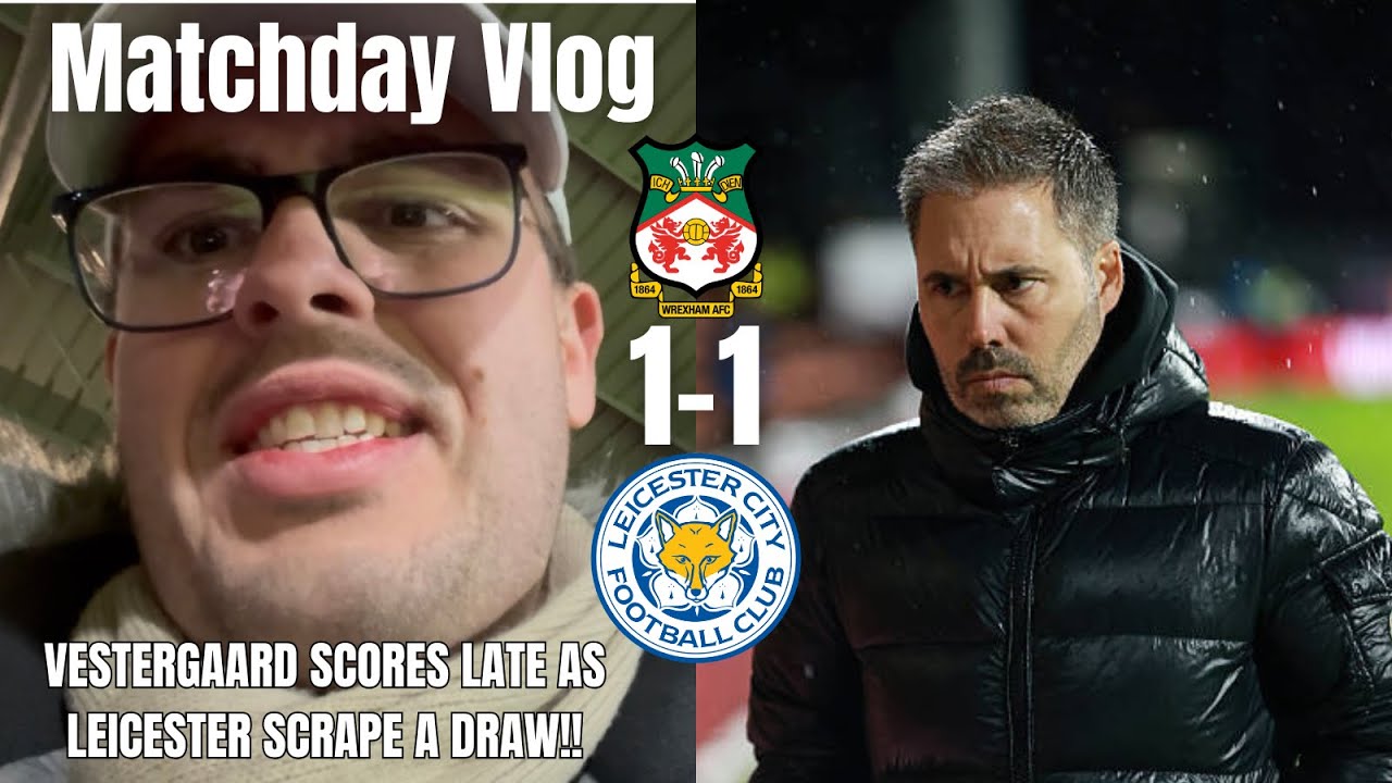 VESTERGAARD SCORES LATE AS LEICESTER SCRAPE A DRAW!!🥴|Wrexham 1-1 Leicester City|Matchday Vlog|