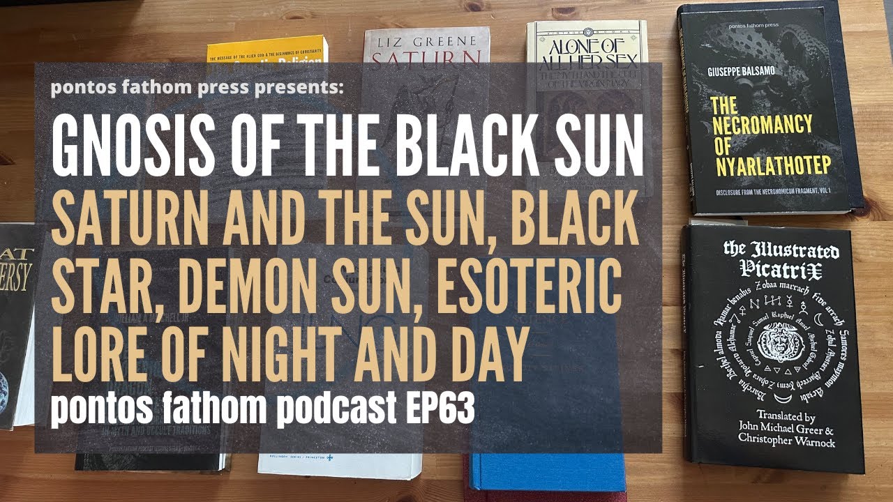 Gnosis Of The Black Sun: Saturn & Sun - Black Star, Demon Sun, Esoteric Lore Of Night & Day - EP63