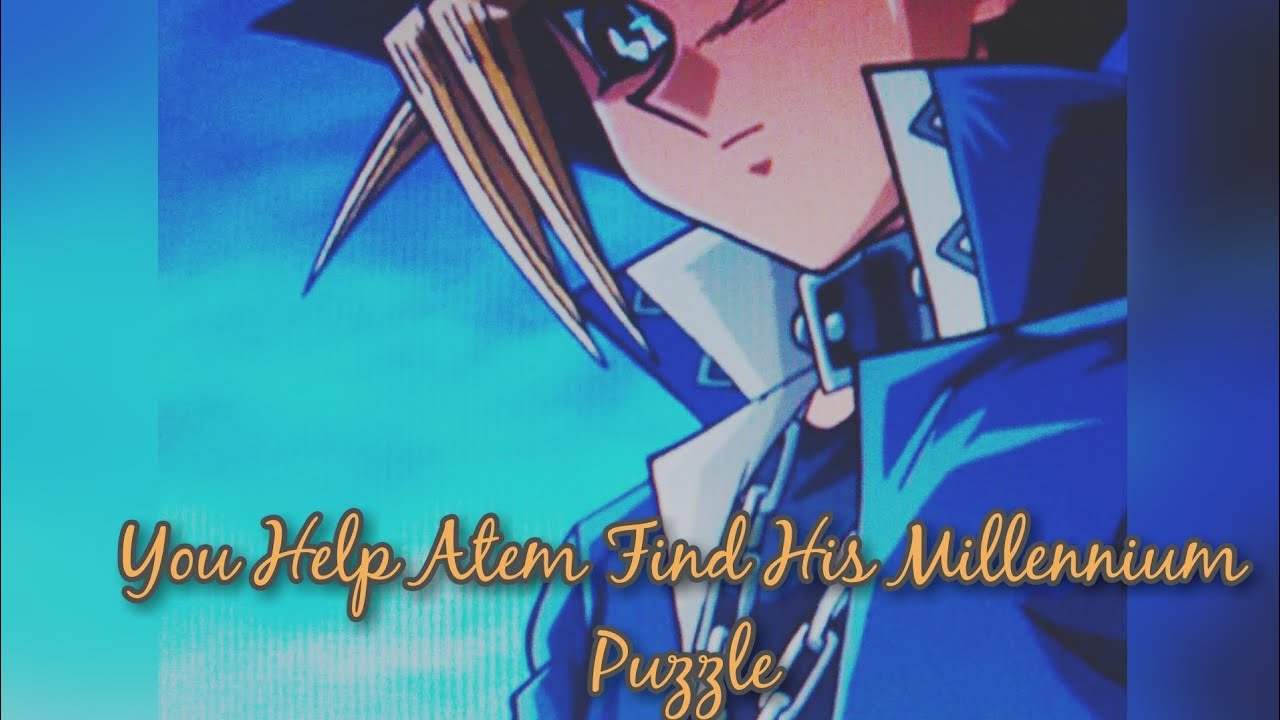You Help Atem Find His Millennium Puzzle (Yami Yugi x Listener)
