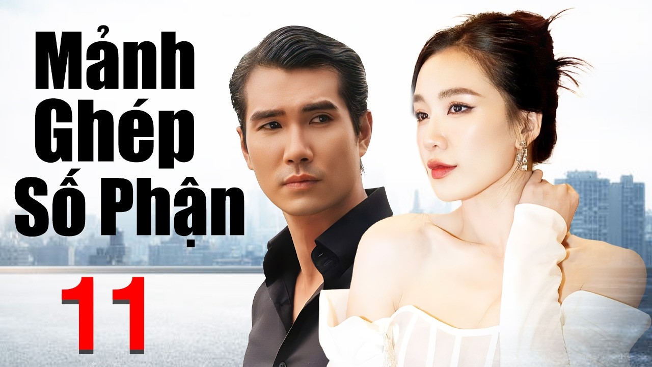 Phim Việt Nam Mới 2026 | Mảnh Ghép Số Phận - Tập 11 | Phim Tình Cảm Việt Nam Hay Nhất