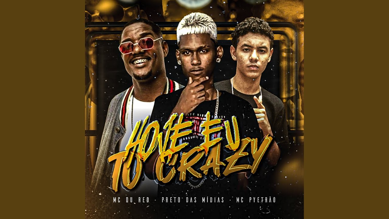 Hoje Eu To Crazy