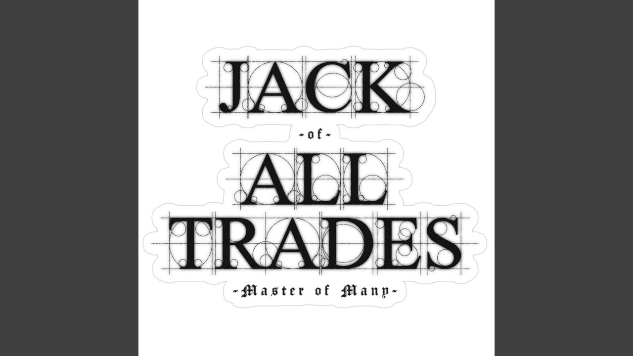 Jack of All Trades Master of None