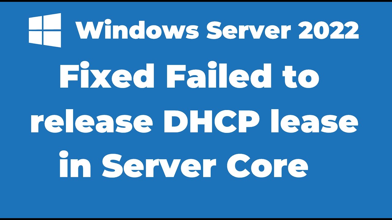 30. Fixed Failed to release DHCP lease in Windows Server 2022 Core