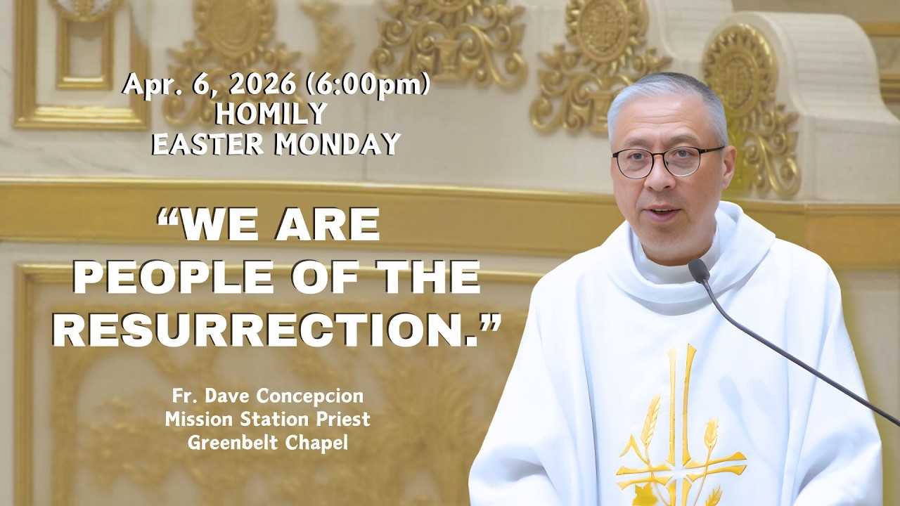 WE ARE PEOPLE OF THE RESURRECTION - Homily by Fr. Dave Concepcion on April 6, 2026