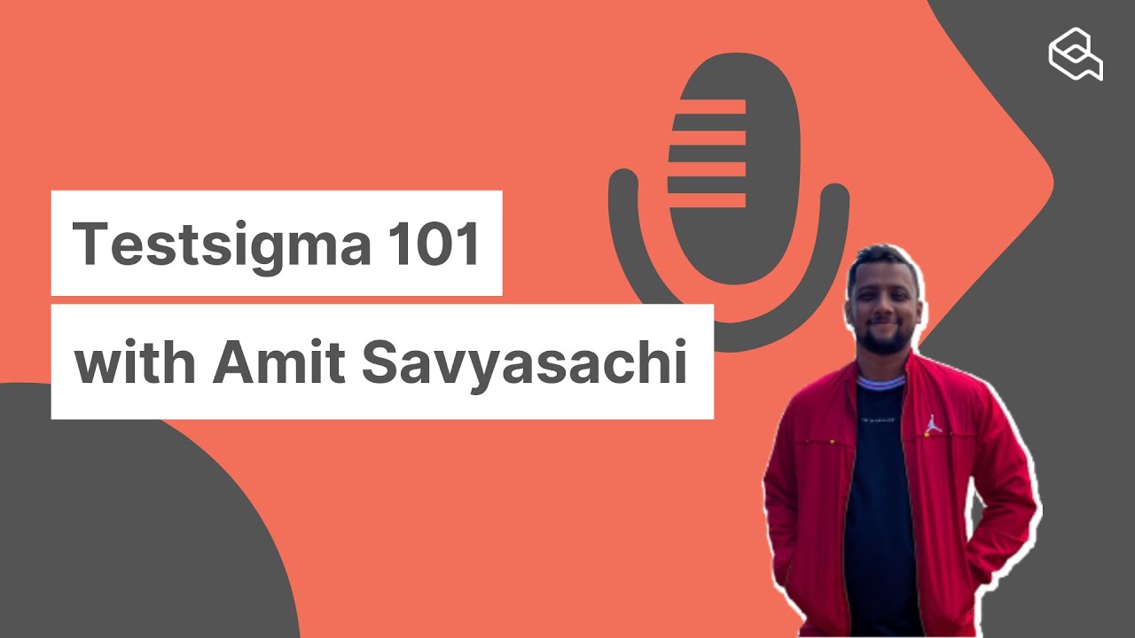 Closer look at Testsigma with Amit Savyasachi