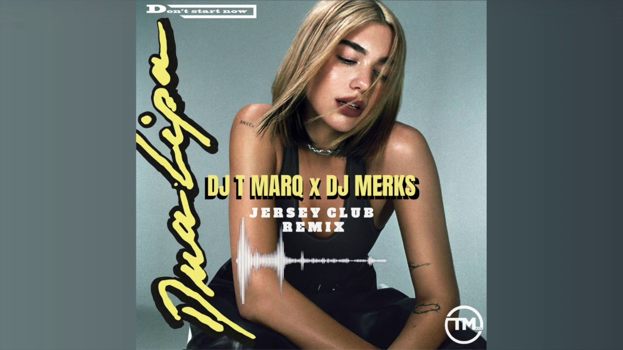 Dua Lipa - Don't Start Now (DJ T Marq x DJ Merks Jersey Club Remix)