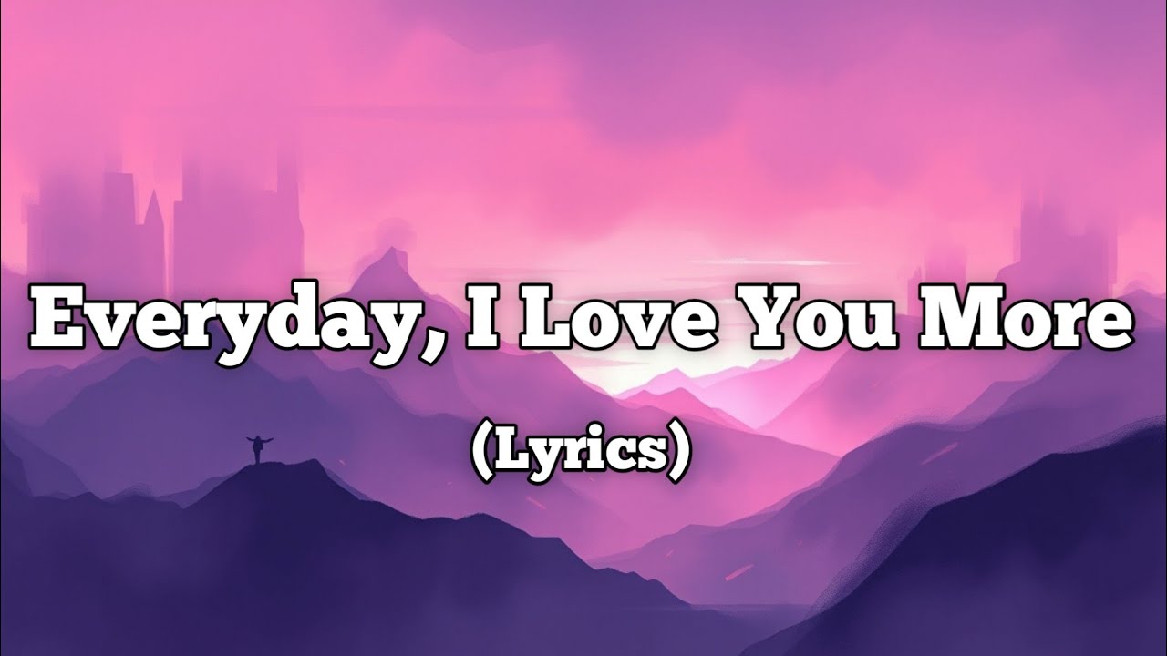 Everyday I Love You More – A Song About Growing Love