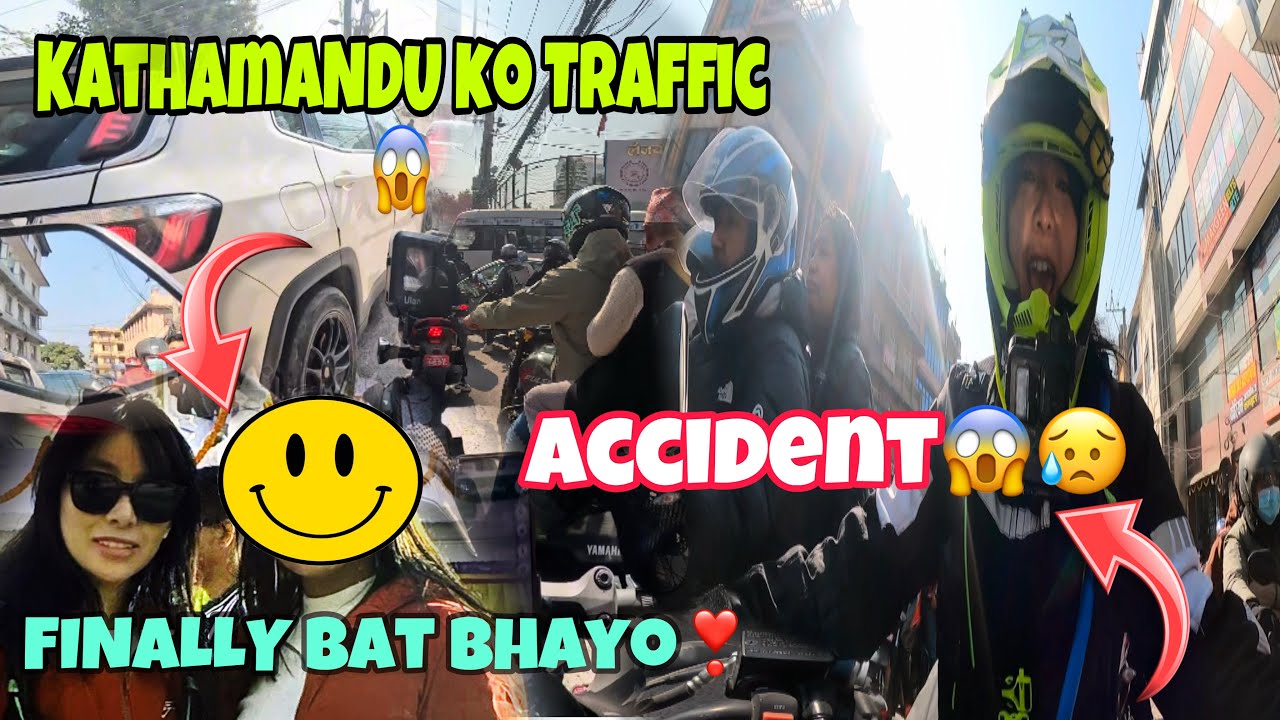 [Ep-4]KATHMANDU 🌁KO TRAFFIC MA GARO BHAYO😥ACCIDENT //FINALLY❤️BAT BHAYO