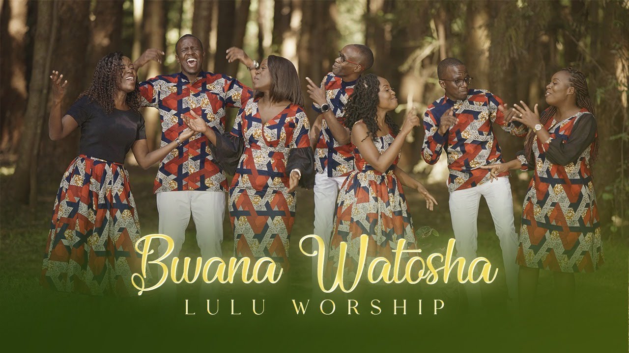 Lulu Worship - Bwana Watosha (Official Video)