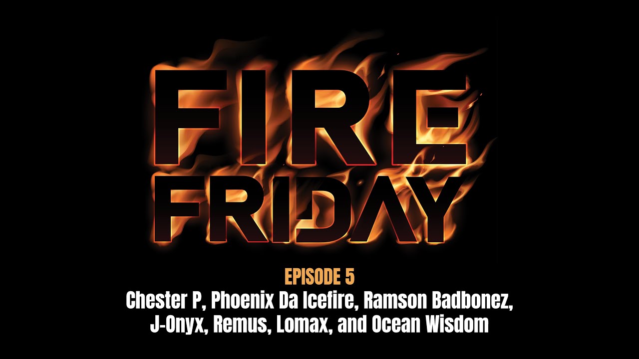 Fire Friday - Episode 5 - Chester, Phoenix, Badbonez, J-Onyx, Remus, Lomax, and Wizzy