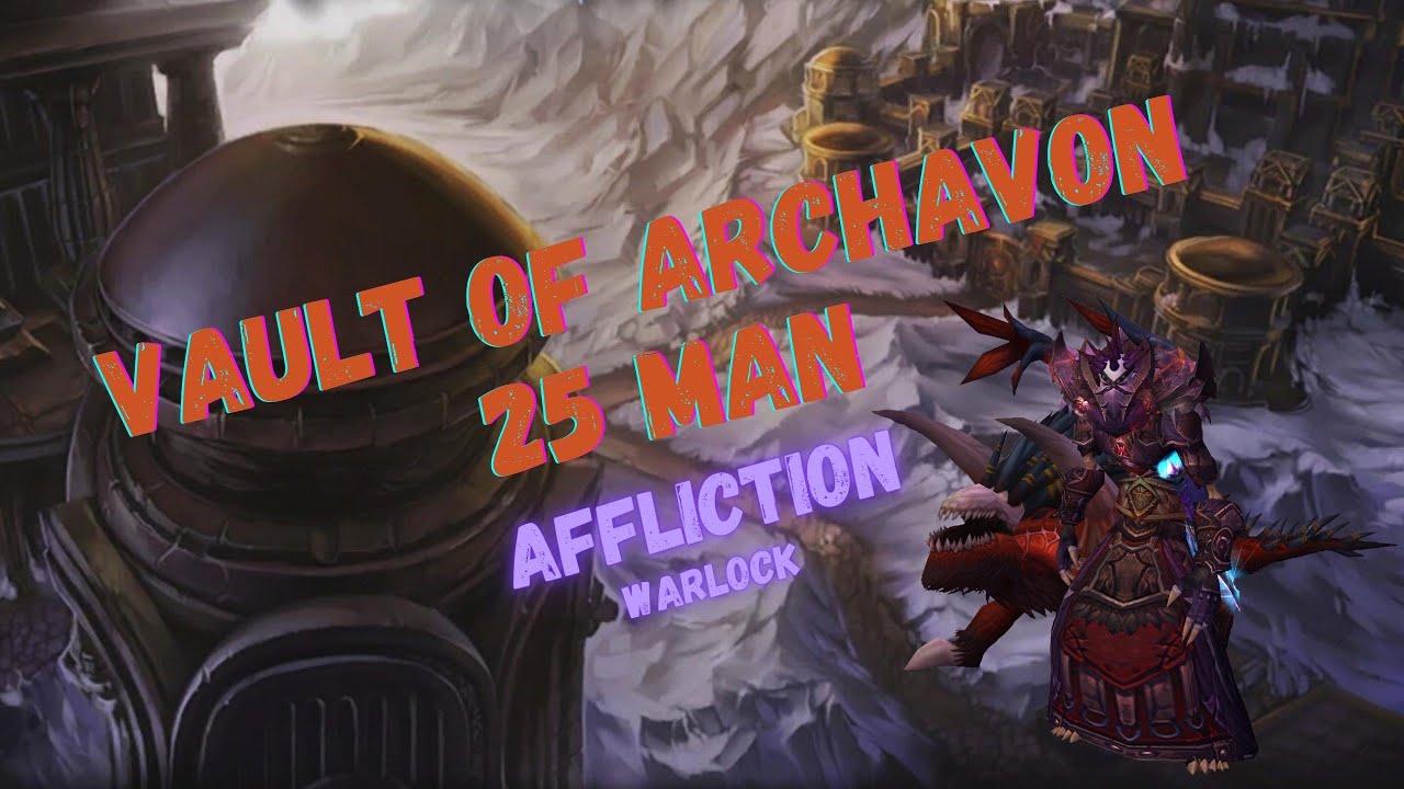 VAULT OF ARCHAVON 25 MAN || Full run || Affliction Warlock PoV