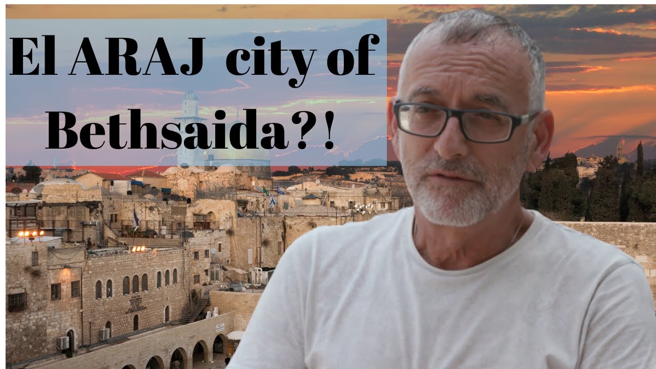 Is ARAJ City of Bethsaida?!