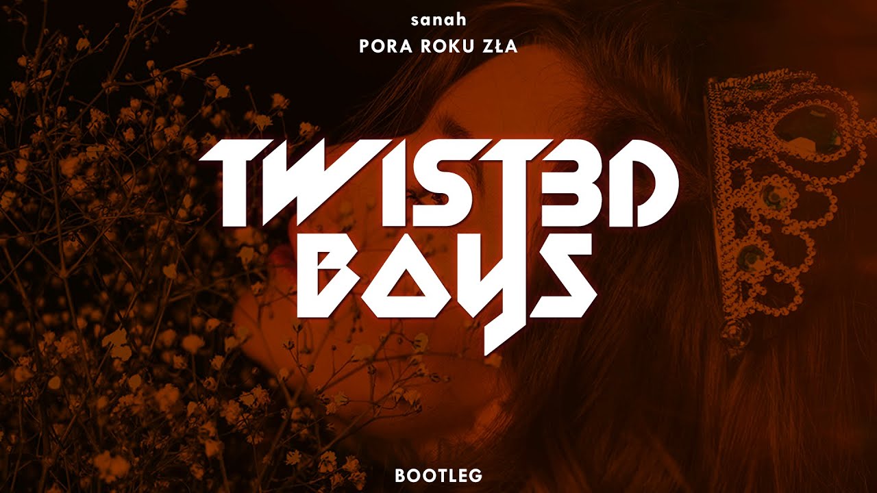 sanah - Pora roku zła (Twist3d Boys Bootleg)