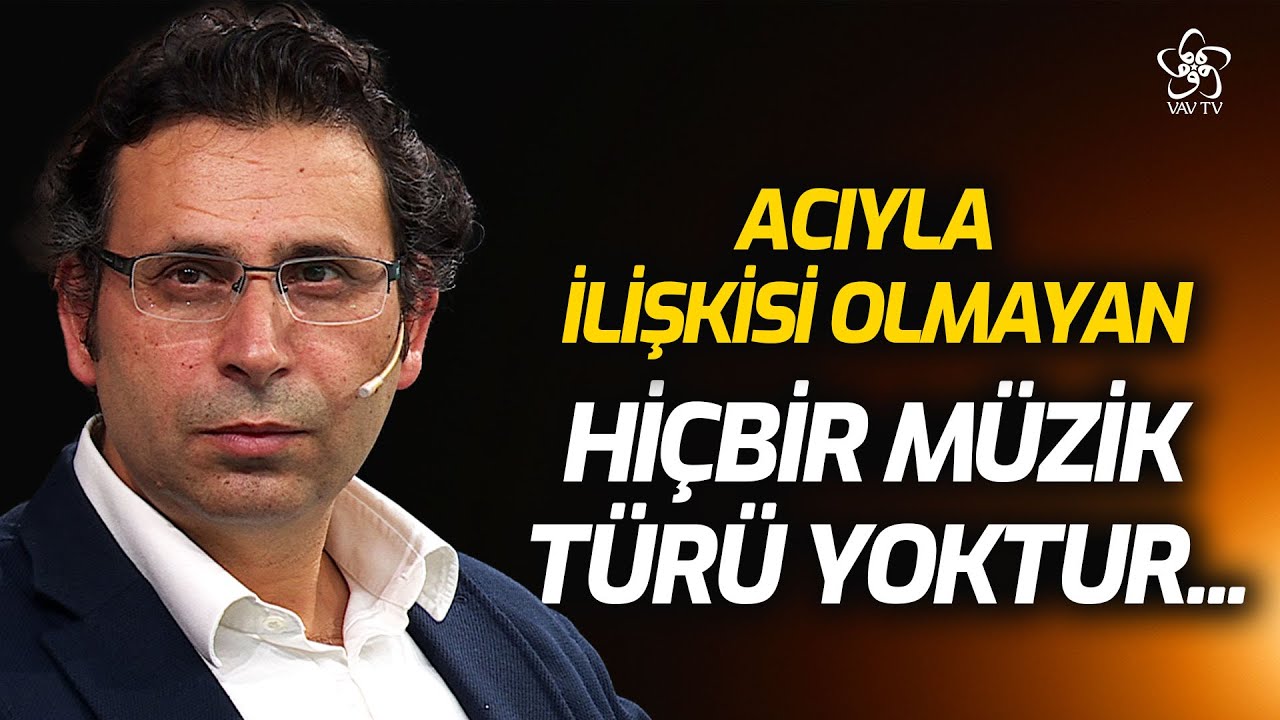 Acıyla İlişkisi Olmayan Hiçbir Müzik Türü Yoktur! | Prof. Dr. Ömer Türker VAV TV