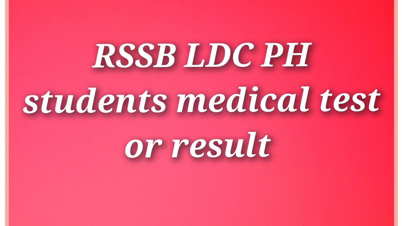 RSSB LDC PH students medical test or result