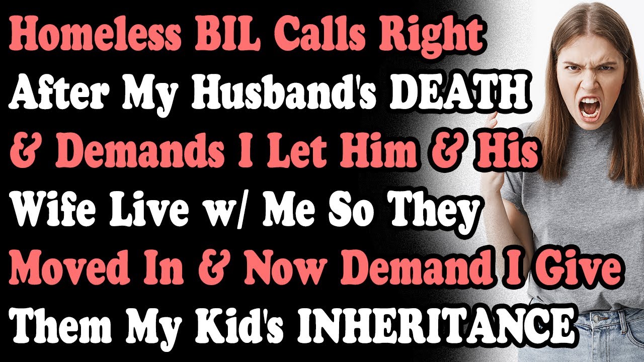 BIL Calls After My Husband's DEATH & Demands I Give My Kid's INHERITANCE To His Kid Bc They HOMELESS