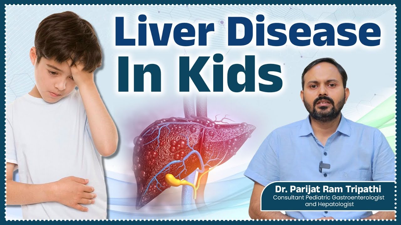 Liver Disease in Children: Signs, Causes  | Dr.Parijat Ram Tripathi | Ankura Hospital
