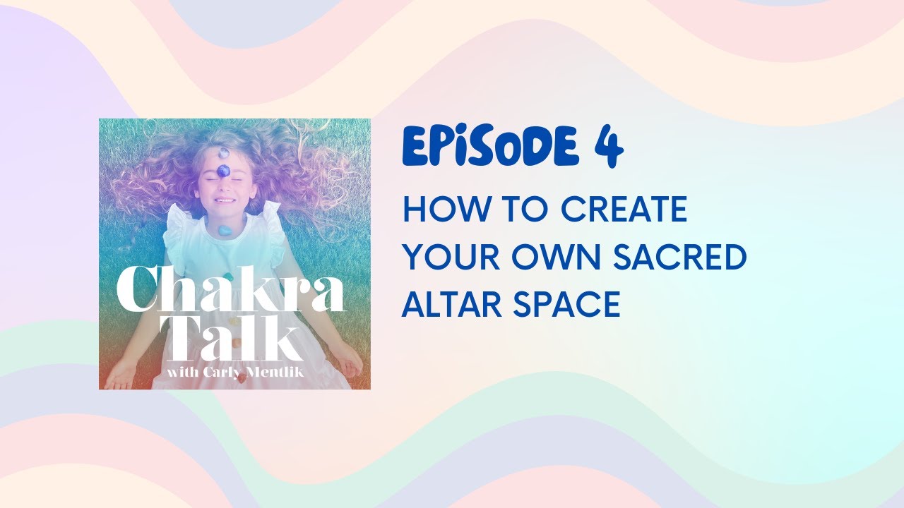 Chakra Talk Podcast Ep. 4- How to Create Your Own Sacred Altar Space | Spirituality for Kids