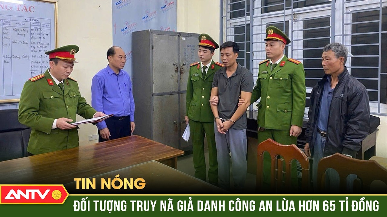 Bắt đối tượng truy n&atilde; giả danh C&ocirc;ng an, lừa đảo hơn 65 tỉ đồng | ANTV
