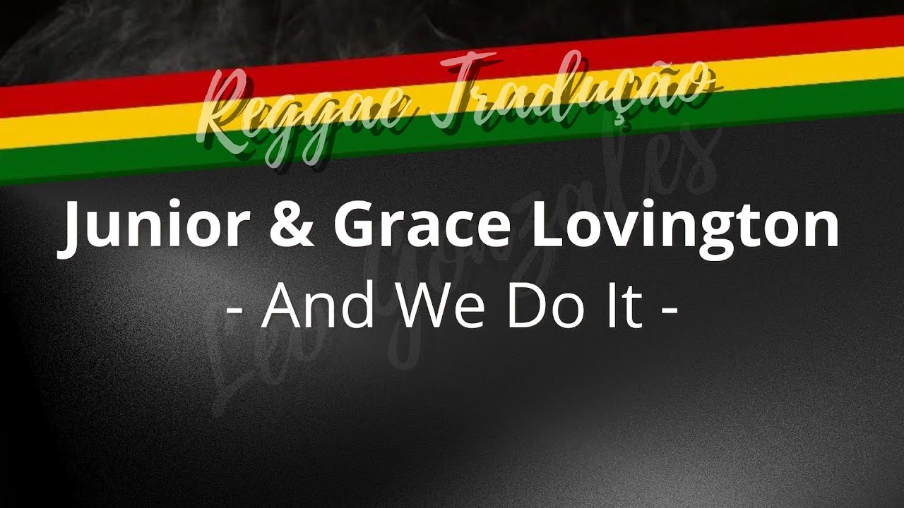 Junior & Grace Lovington - And We Do It (TRADUÇÃO)