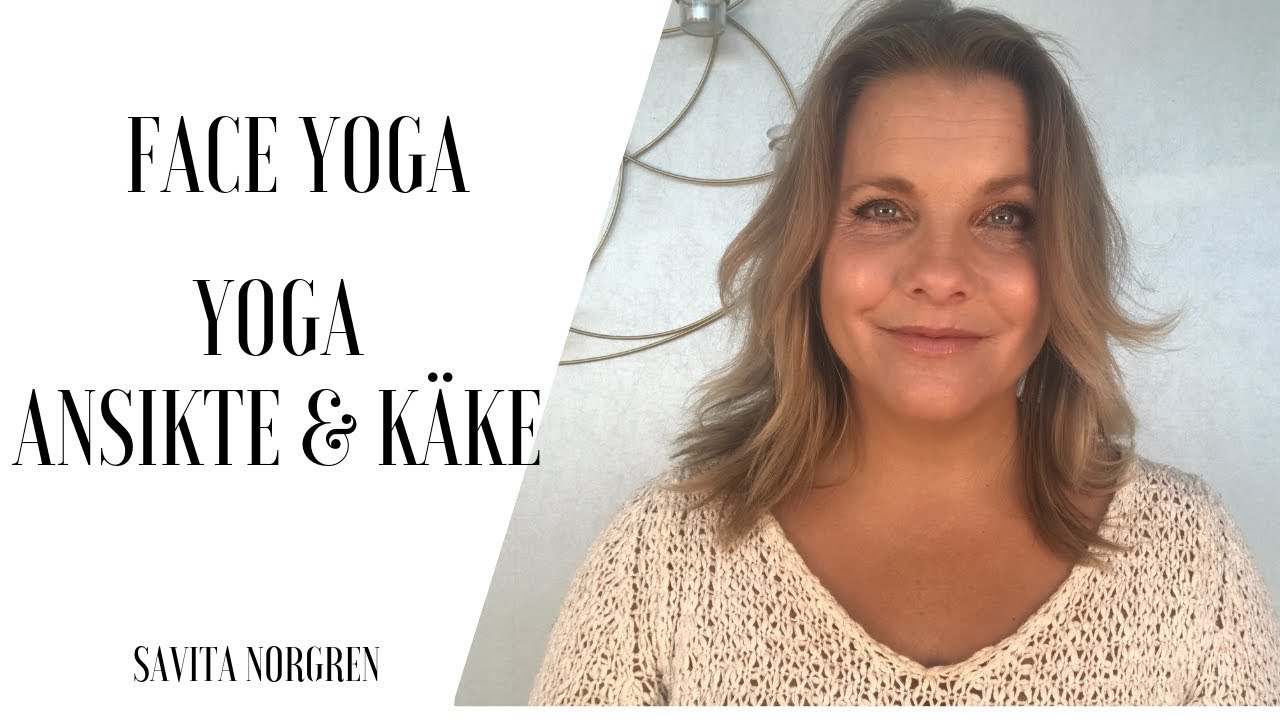 YOGA ANSIKTE OCH KÄKE - FACE YOGA