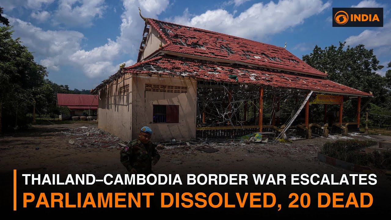 Thailand&ndash;Cambodia Border War Escalates: Parliament Dissolved, 20 Dead | DD India