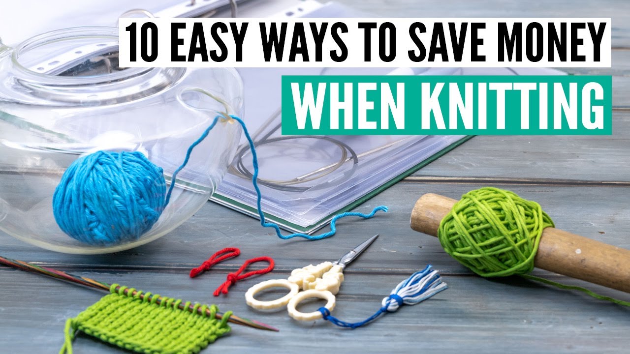 Knitting on a budget - 10 ways to save money when knitting