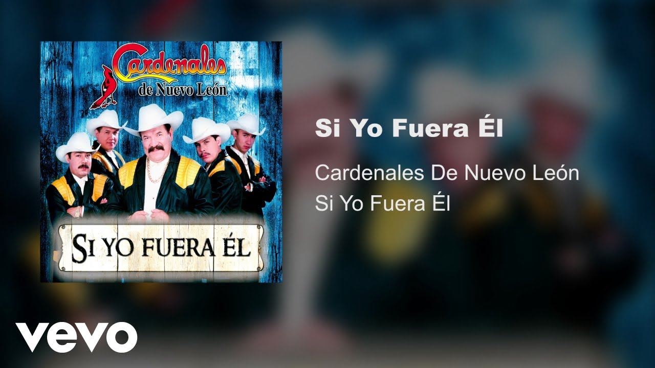 Cardenales De Nuevo Le&oacute;n - Si Yo Fuera &Eacute;l (Audio)