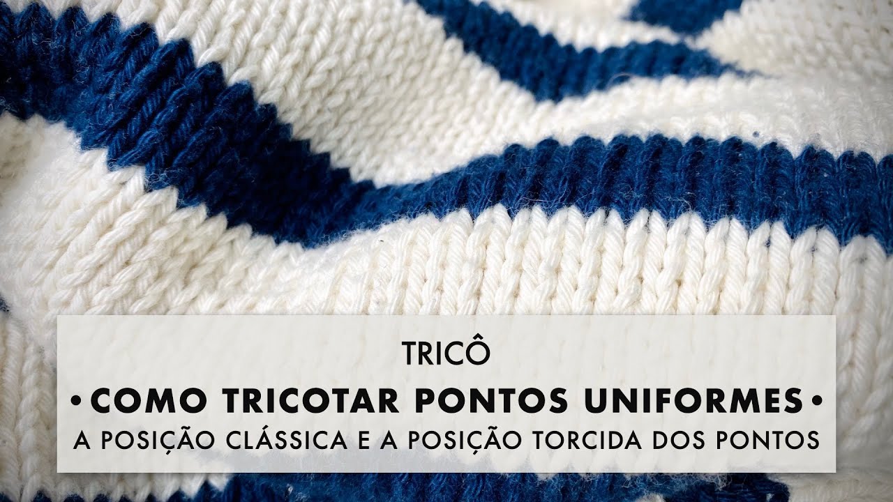 TRIC&Ocirc; &bull; Como tricotar pontos mais uniformes &bull; A posi&ccedil;&atilde;o cl&aacute;ssica e a posi&ccedil;&atilde;o torcida dos pontos