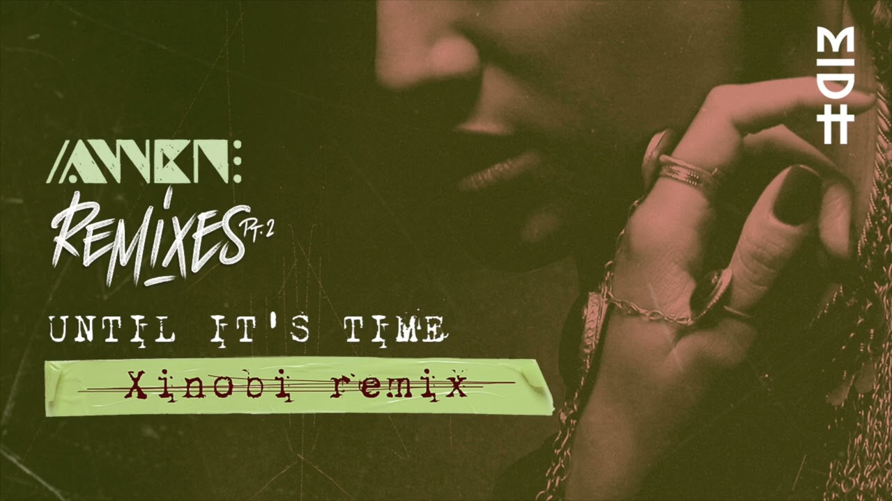 AWEN - Until It’s Time (Xinobi Remix) MIDH 046