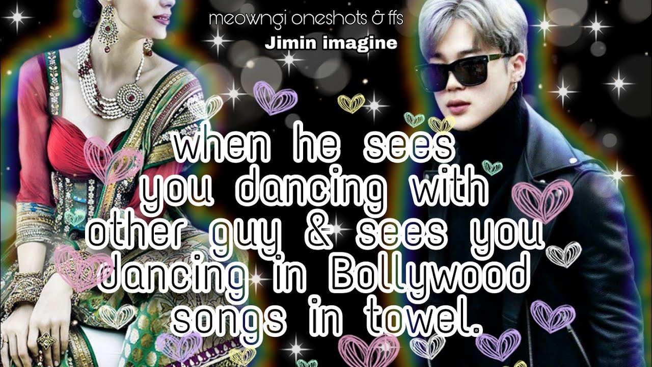 WHEN HE WATCHES YOU DANCING IN BOLLYWOOD SONGS WITH A TOWEL|♡JIMIN ONESHOT|♡|
