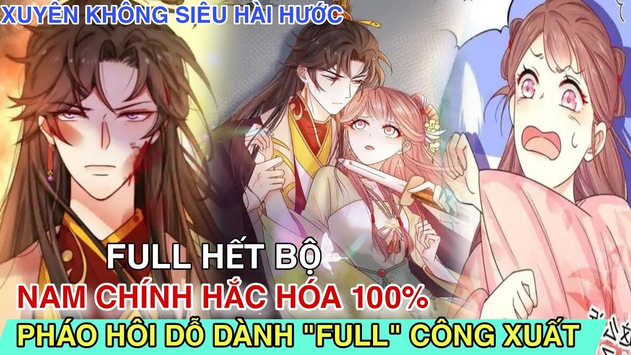 Full Hết Bộ💥Nam Chính Hắc Hóa 100% Pháo Hôi Dỗ Dành Full Công Xuất//Review truyện tranh xuyên không