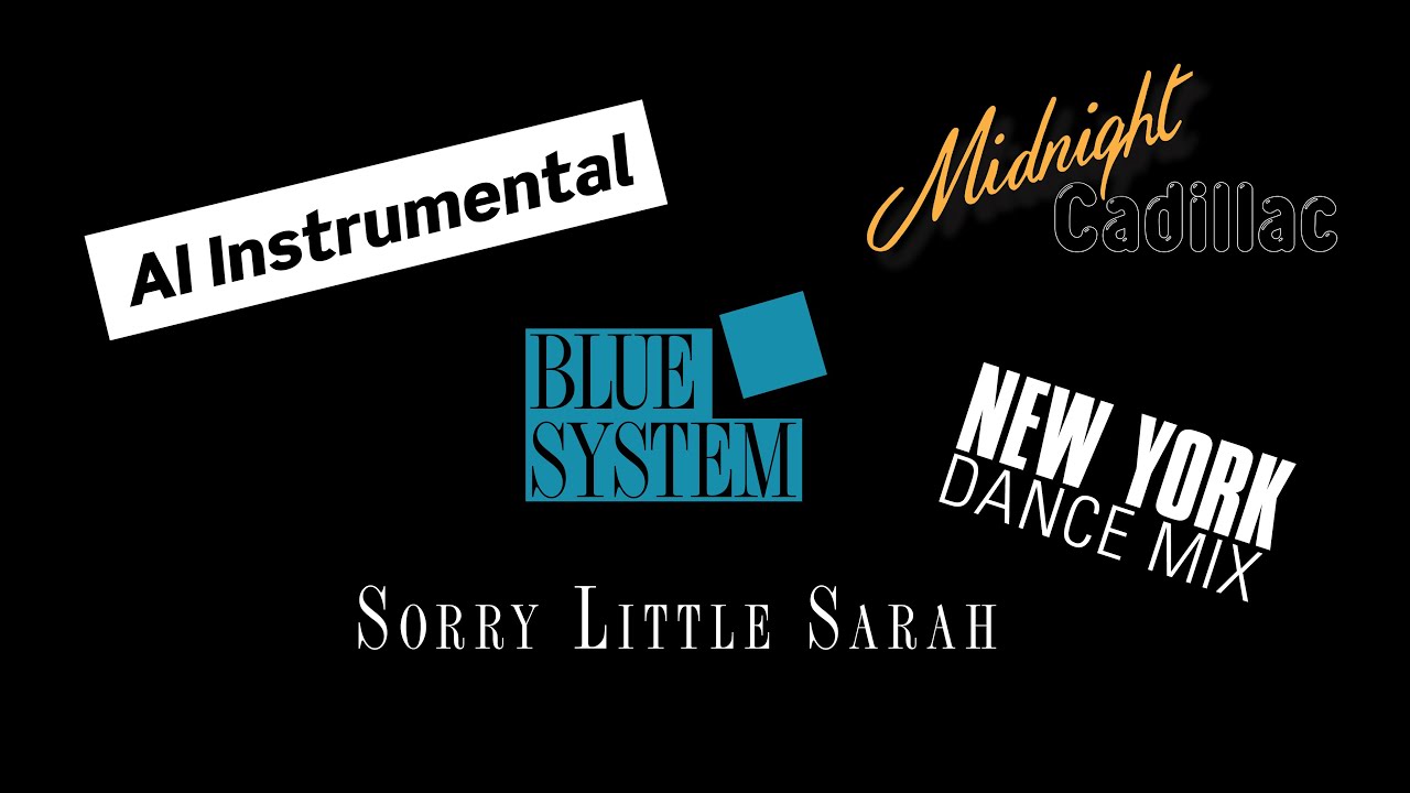 BLUE SYSTEM Sorry Little Sarah (New York Dance Mix) (AI Instrumental)