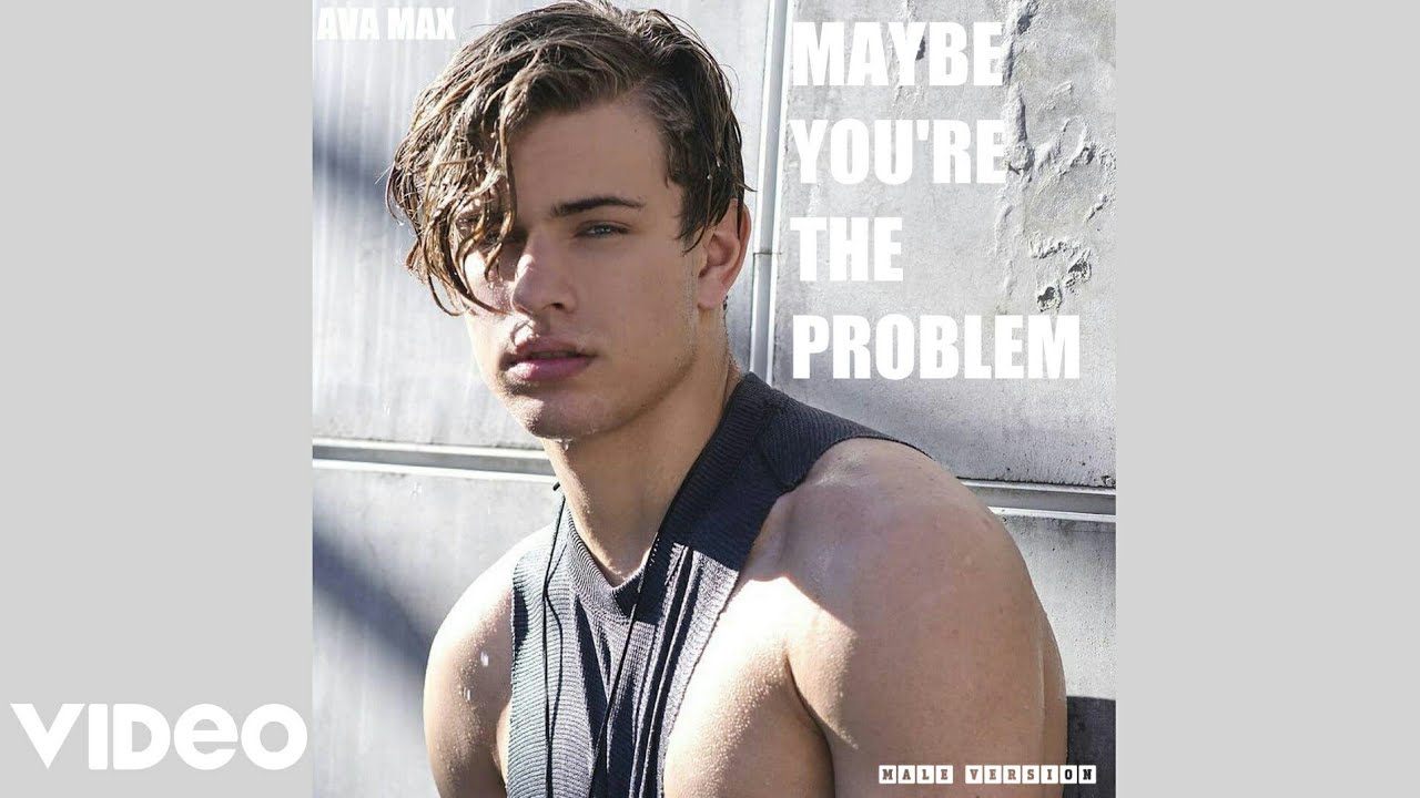 ◉Ava Max - Maybe You're The Problem (Male Version)