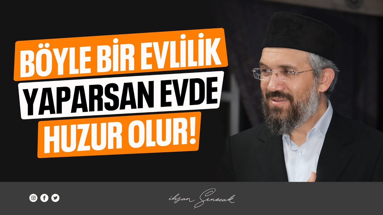 Böyle Bir Evlilik Yaparsan Evde Huzur Olur! l İhsan Şenocak