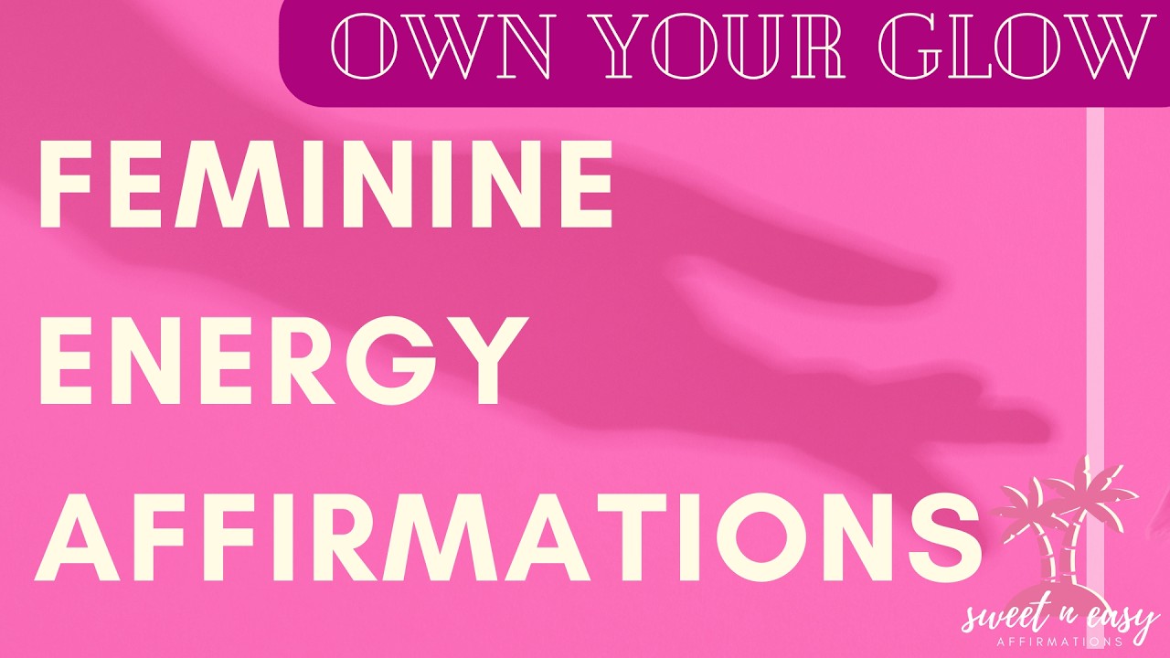 Feminine Energy Affirmations - Embrace Your Feminine Essence