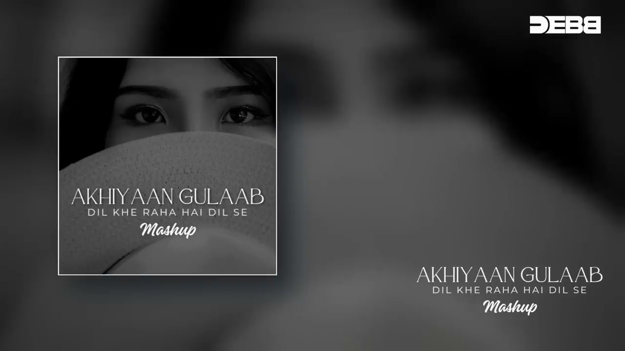 Akhiyaan Gulaab X Dil Keh Raha Hai Dil Se  Mashup Debb Mitraz Adnan Sami 720p