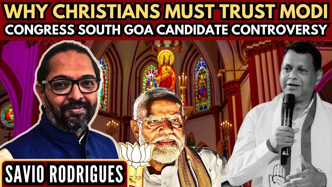 Why Christians must trust Modi &bull; Congress South Goa candidate Controversy &bull; Savio Rodrigues