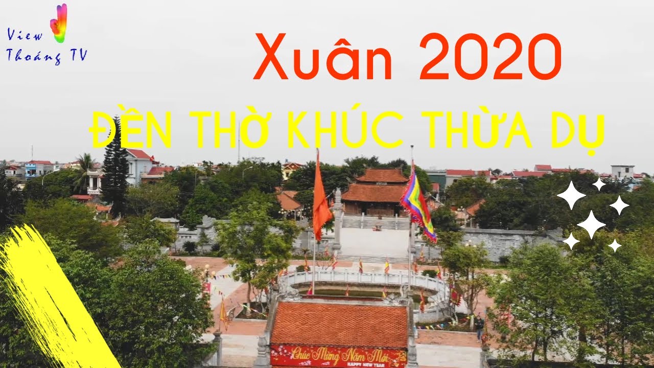 CÙNG VIEW THOÁNG TV THAM QUAN ĐỀN THỜ KHÚC THỪA DỤ ĐẦU NĂM 2020