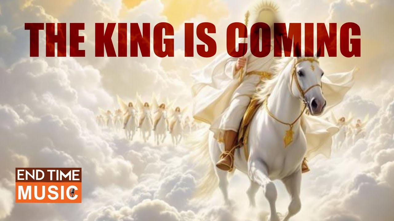 THE KING IS COMING I END TIME MUSIC