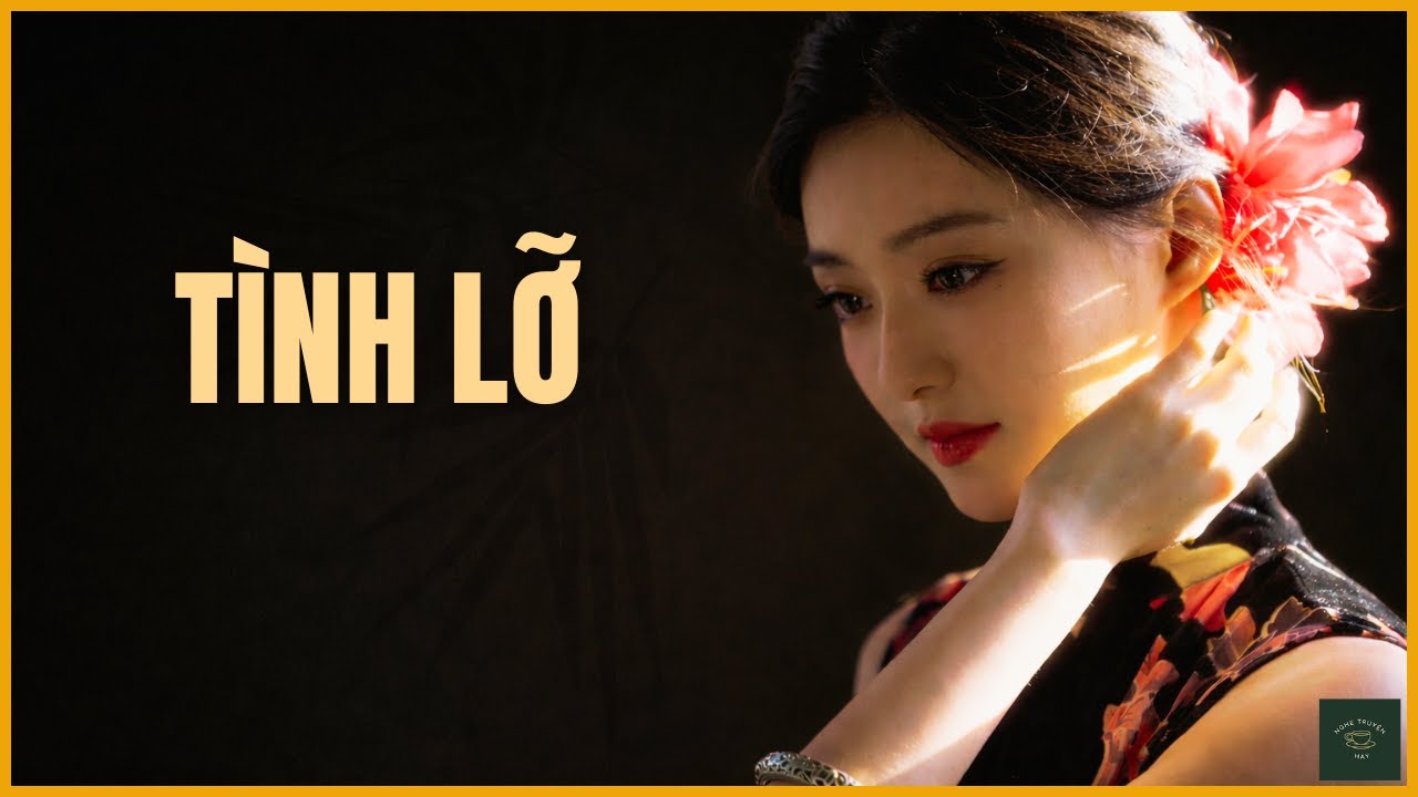 [CỰC HAY] Truyện Về Người Đàn Bà Chọn Nghĩa Thay Tình: TÌNH LỠ | Nghe Truyện Hay
