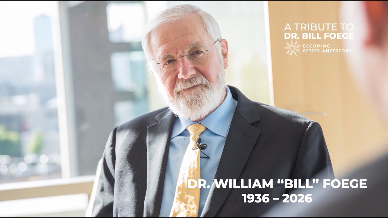 Being a Good Ancestor: The Legacy of Dr. Bill Foege (1936&ndash;2026)