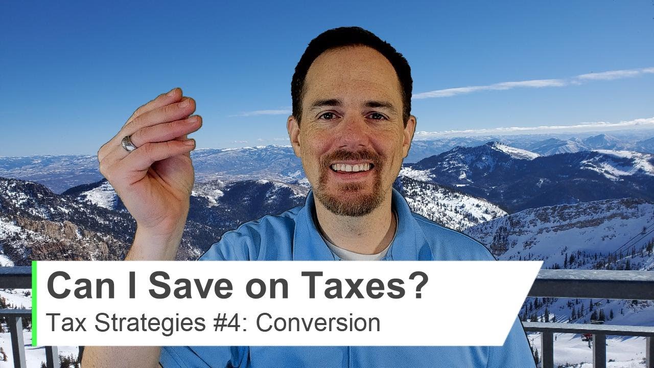 Ways You Can SAVE $$$ on TAXES part #4 of 4: the CONVERSION Strategy (for Tax Planning)