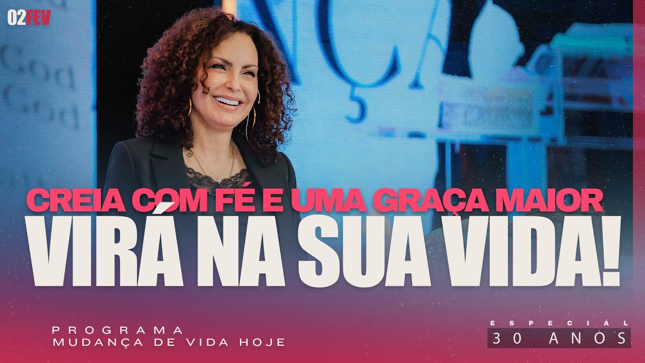 Creia com fé e uma graça maior virá na sua vida! | Mudança de Vida Hoje | 30 anos