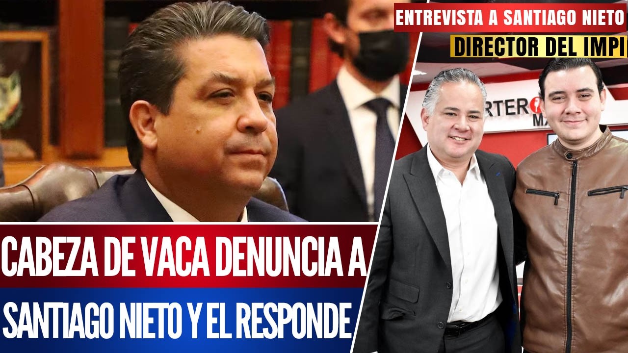 SANTIAGO NIETO RESPONDE A CABEZA DE VACA Y ANUNCIA SU CAIDA ANTE LA JUSTICIA MEXICANA