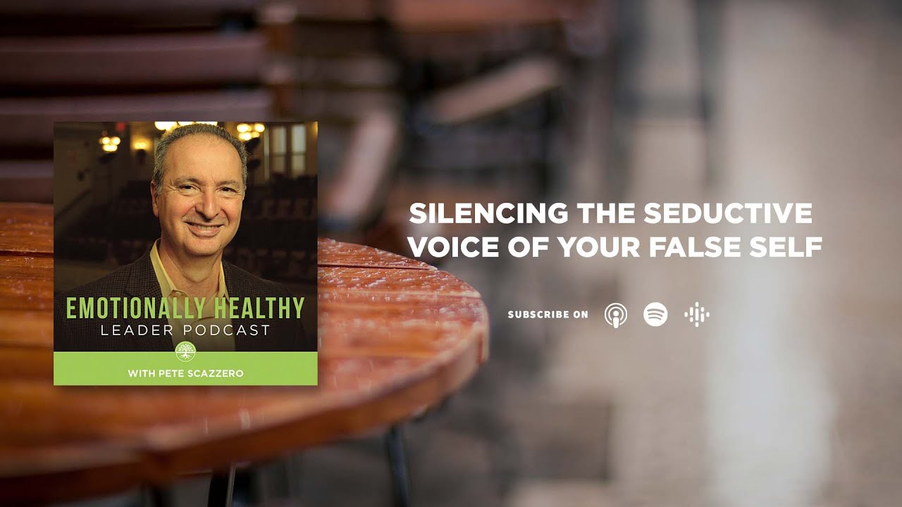 Silencing the Seductive Voice of Your False Self | Pete Scazzero
